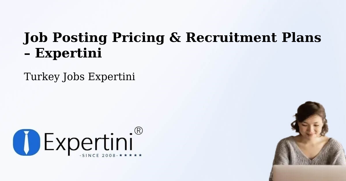 Job Posting Pricing & Recruitment Plans – Sancaktepe - Sancaktepe, Turkey Jobs Expertini